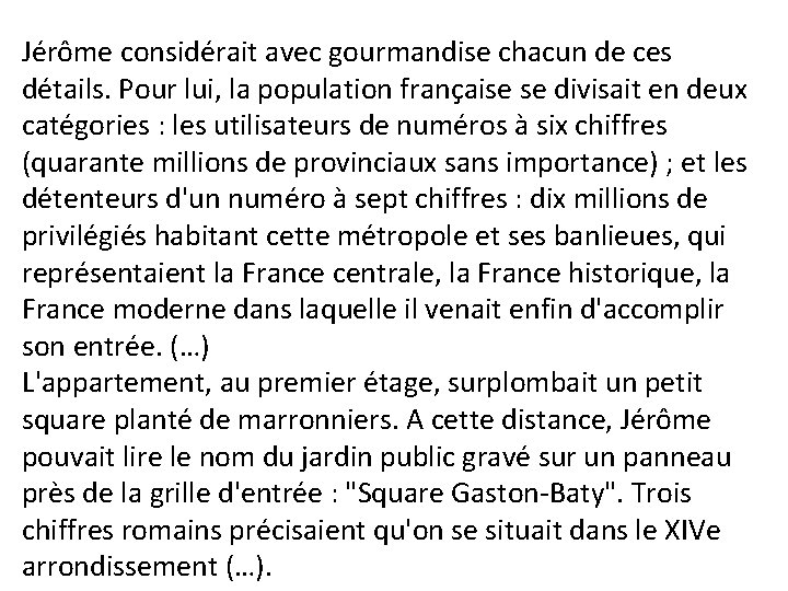 Jérôme considérait avec gourmandise chacun de ces détails. Pour lui, la population française se