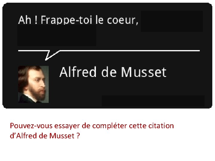 Pouvez-vous essayer de compléter cette citation d’Alfred de Musset ? 