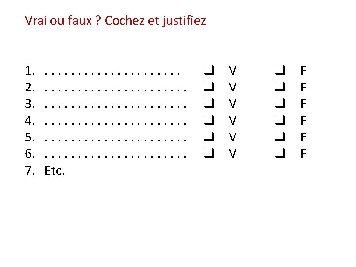 Vrai ou faux ? Cochez et justifiez 1. 2. 3. 4. 5. 6. 7.