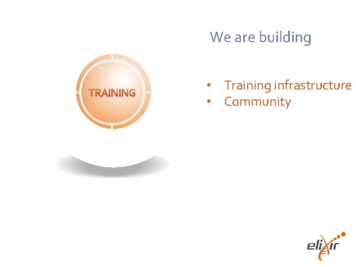 We are building • Training infrastructure • Community 