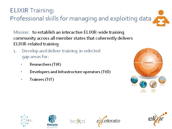 ELIXIR Training: Professional skills for managing and exploiting data Mission: to establish an interactive