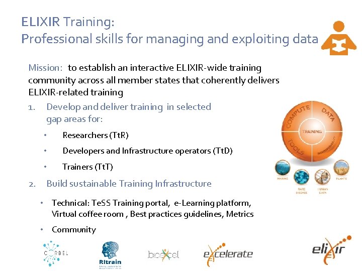 ELIXIR Training: Professional skills for managing and exploiting data Mission: to establish an interactive