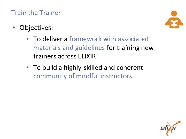 Train the Trainer • Objectives: • To deliver a framework with associated materials and