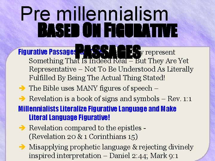 Pre millennialism BASED ON FIGURATIVE PASSAGES Figurative Passages Are True – i. e. –