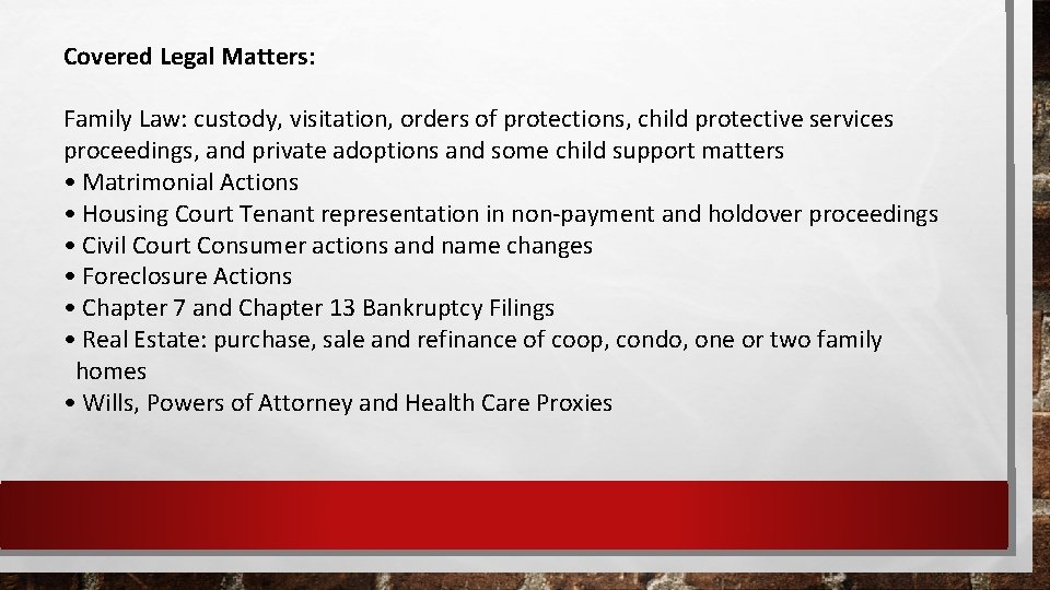 Covered Legal Matters: Family Law: custody, visitation, orders of protections, child protective services proceedings,