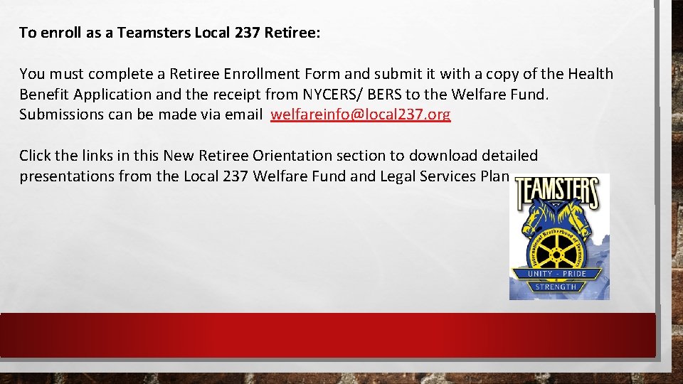 To enroll as a Teamsters Local 237 Retiree: You must complete a Retiree Enrollment