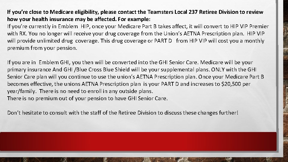 If you’re close to Medicare eligibility, please contact the Teamsters Local 237 Retiree Division