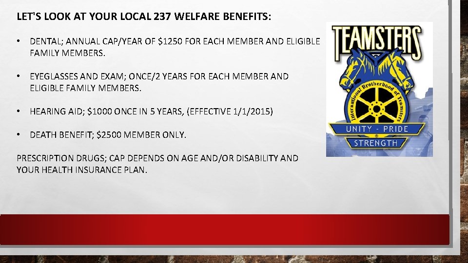 LET'S LOOK AT YOUR LOCAL 237 WELFARE BENEFITS: • DENTAL; ANNUAL CAP/YEAR OF $1250