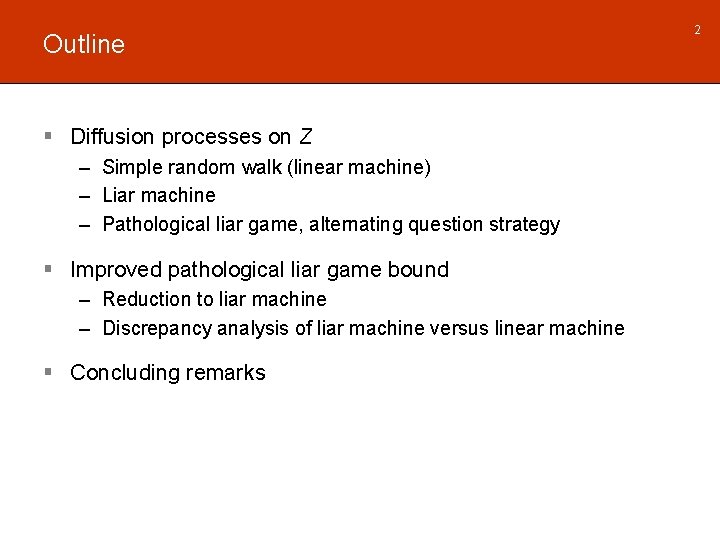 Outline § Diffusion processes on Z – Simple random walk (linear machine) – Liar