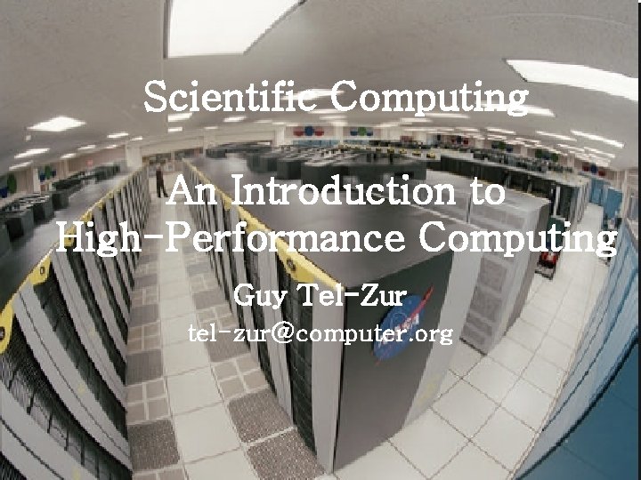 Scientific Computing An Introduction to High-Performance Computing Guy Tel-Zur tel-zur@computer. org Introduction to Parallel