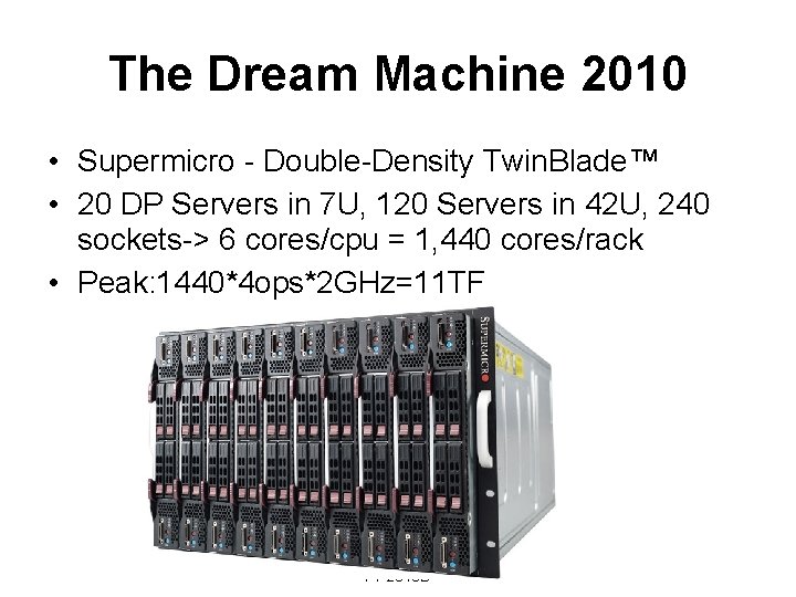 The Dream Machine 2010 • Supermicro - Double-Density Twin. Blade™ • 20 DP Servers