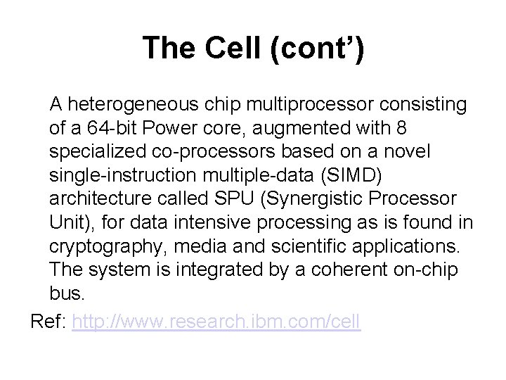 The Cell (cont’) A heterogeneous chip multiprocessor consisting of a 64 -bit Power core,