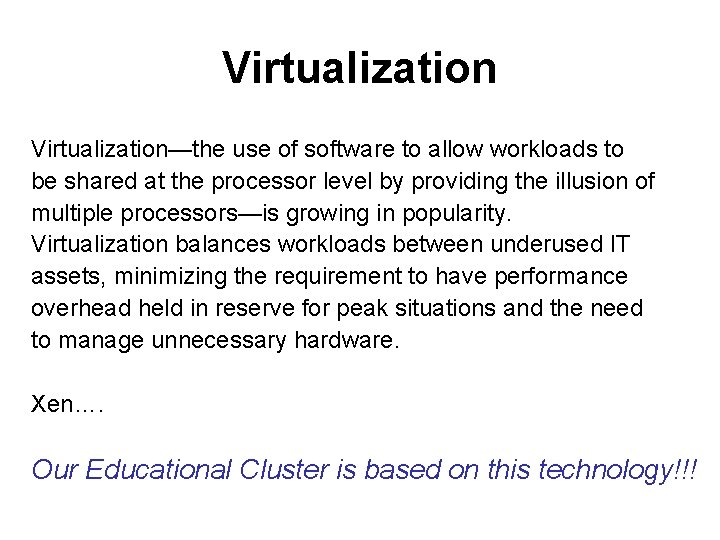 Virtualization—the use of software to allow workloads to be shared at the processor level