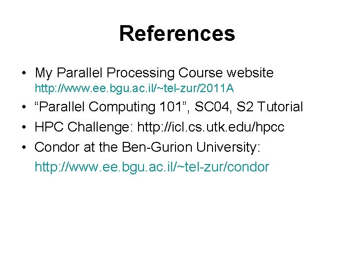 References • My Parallel Processing Course website http: //www. ee. bgu. ac. il/~tel-zur/2011 A