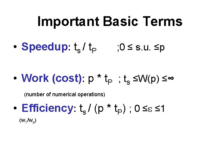 Important Basic Terms • Speedup: ts / t. P ; 0 ≤ s. u.