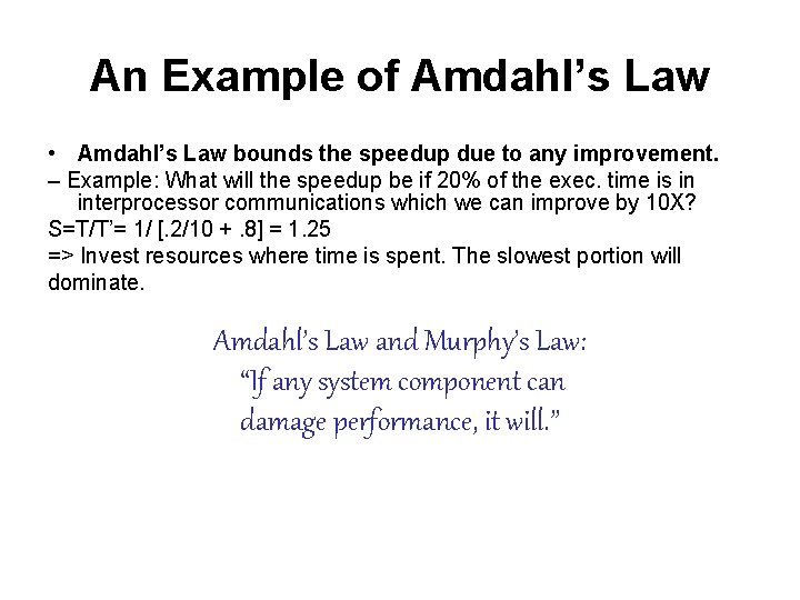 An Example of Amdahl’s Law • Amdahl’s Law bounds the speedup due to any