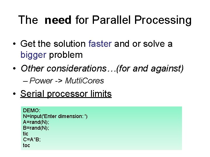 The need for Parallel Processing • Get the solution faster and or solve a