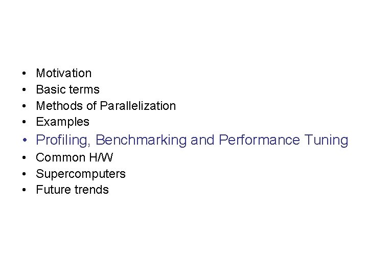  • • Motivation Basic terms Methods of Parallelization Examples • Profiling, Benchmarking and