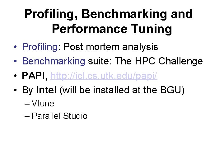 Profiling, Benchmarking and Performance Tuning • • Profiling: Post mortem analysis Benchmarking suite: The