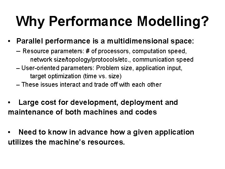 Why Performance Modelling? • Parallel performance is a multidimensional space: – Resource parameters: #