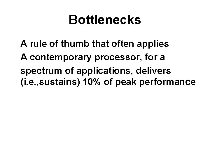 Bottlenecks A rule of thumb that often applies A contemporary processor, for a spectrum