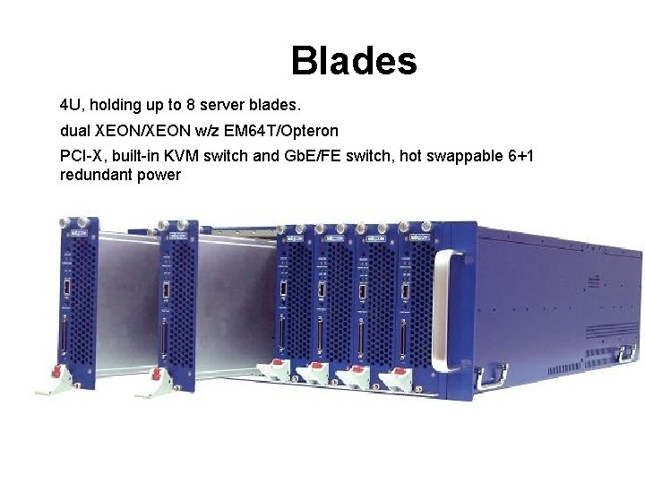 Blades 4 U, holding up to 8 server blades. dual XEON/XEON w/z EM 64