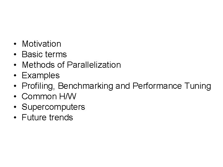  • • Motivation Basic terms Methods of Parallelization Examples Profiling, Benchmarking and Performance