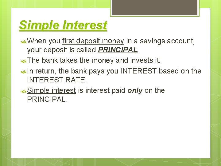 Simple Interest When you first deposit money in a savings account, your deposit is