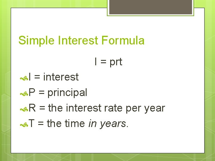 Simple Interest Formula I = prt I = interest P = principal R =