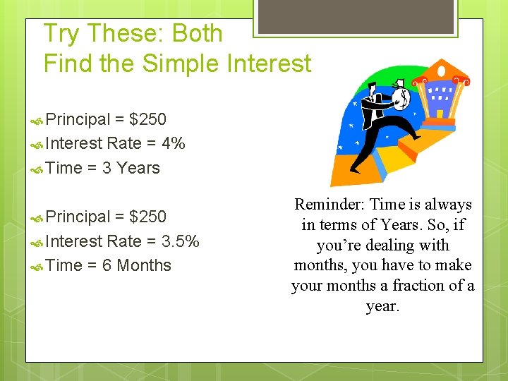 Try These: Both Find the Simple Interest Principal = $250 Interest Rate = 4%