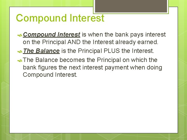 Compound Interest is when the bank pays interest on the Principal AND the Interest