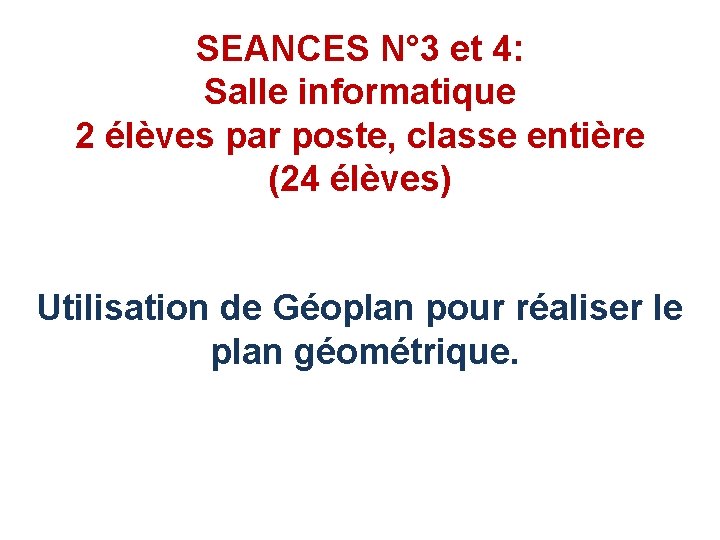 SEANCES N° 3 et 4: Salle informatique 2 élèves par poste, classe entière (24