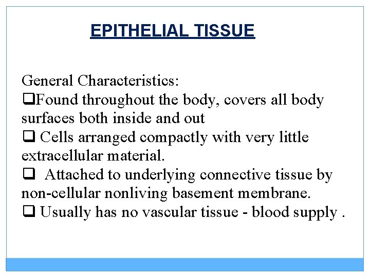 EPITHELIAL TISSUE General Characteristics: q. Found throughout the body, covers all body surfaces both