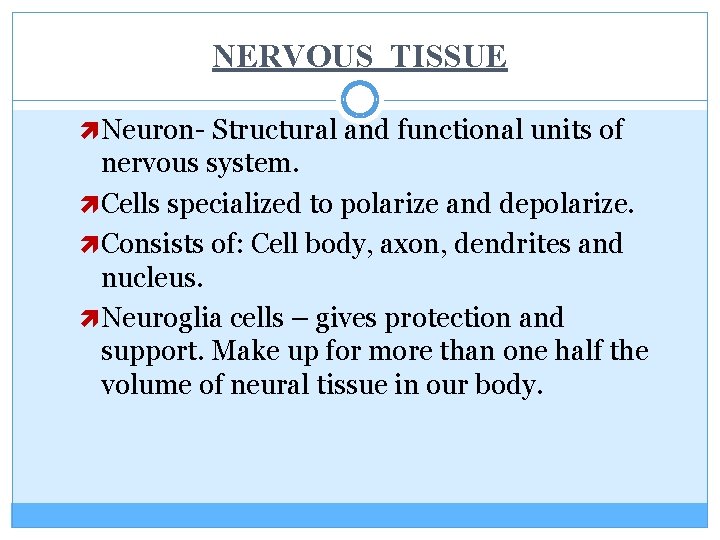 NERVOUS TISSUE Neuron- Structural and functional units of nervous system. Cells specialized to polarize
