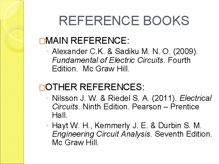 REFERENCE BOOKS �MAIN REFERENCE: ◦ Alexander C. K. & Sadiku M. N. O. (2009).