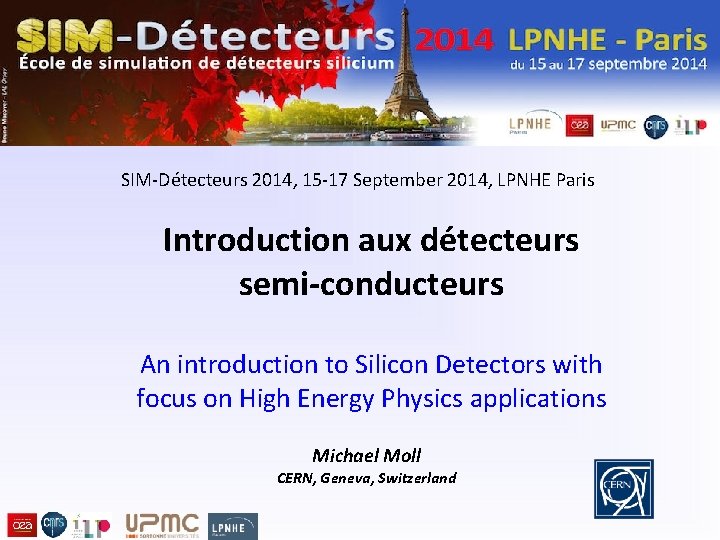 SIM-Détecteurs 2014, 15 -17 September 2014, LPNHE Paris Introduction aux détecteurs semi-conducteurs An introduction