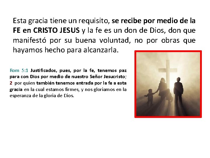 Esta gracia tiene un requisito, se recibe por medio de la FE en CRISTO Esta gracia tiene un requisito, se recibe por medio de la FE en CRISTO
