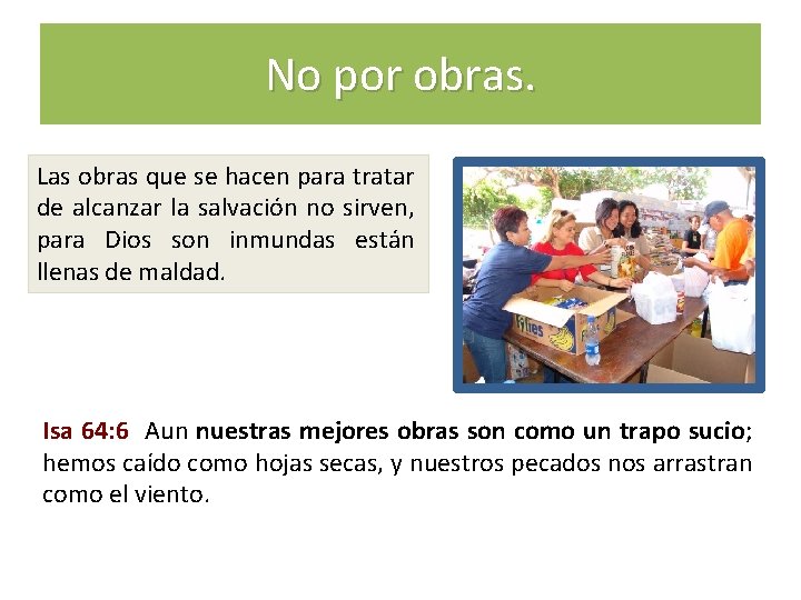 No por obras. Las obras que se hacen para tratar de alcanzar la salvación No por obras. Las obras que se hacen para tratar de alcanzar la salvación
