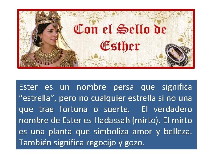 Ester es un nombre persa que significa “estrella”, pero no cualquier estrella si no Ester es un nombre persa que significa “estrella”, pero no cualquier estrella si no