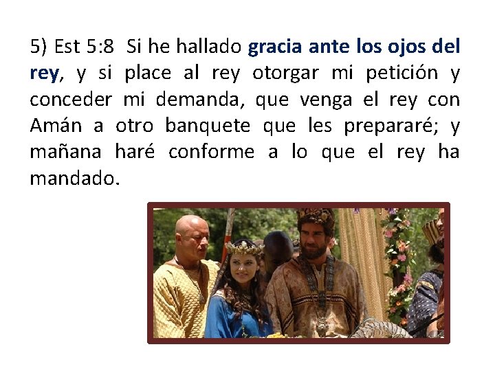 5) Est 5: 8 Si he hallado gracia ante los ojos del rey, y 5) Est 5: 8 Si he hallado gracia ante los ojos del rey, y