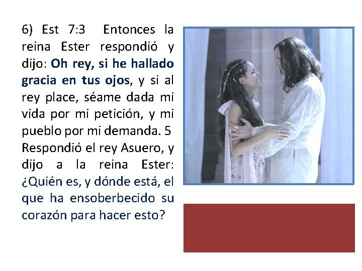 6) Est 7: 3 Entonces la reina Ester respondió y dijo: Oh rey, si 6) Est 7: 3 Entonces la reina Ester respondió y dijo: Oh rey, si