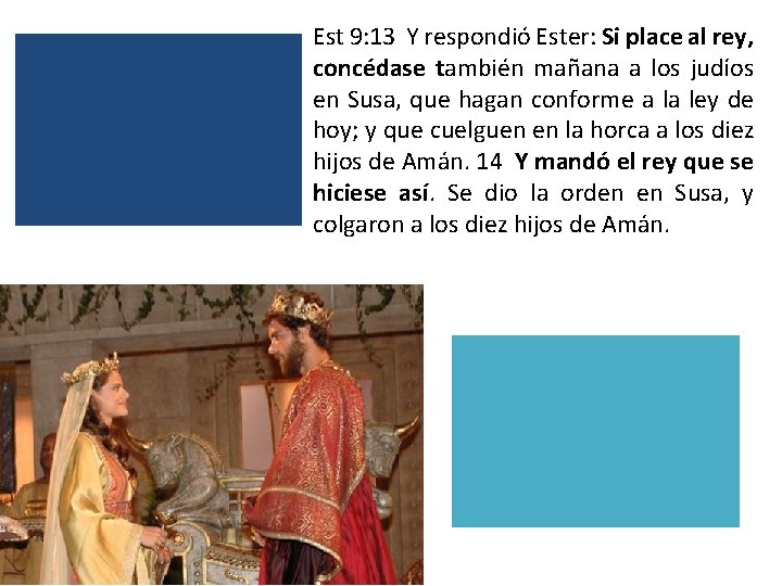 Est 9: 13 Y respondió Ester: Si place al rey, concédase también mañana a Est 9: 13 Y respondió Ester: Si place al rey, concédase también mañana a