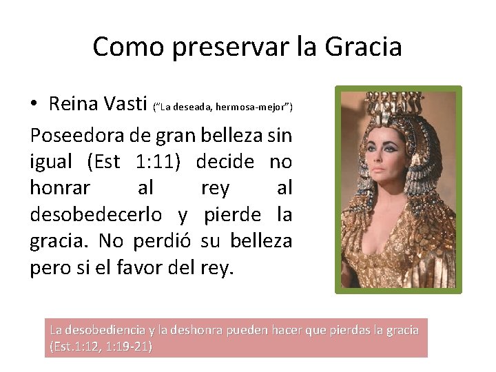 Como preservar la Gracia • Reina Vasti (“La deseada, hermosa-mejor”) Poseedora de gran belleza Como preservar la Gracia • Reina Vasti (“La deseada, hermosa-mejor”) Poseedora de gran belleza