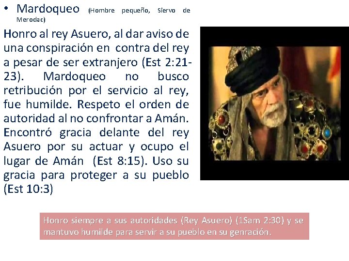 • Mardoqueo (Hombre pequeño, Siervo de Merodac) Honro al rey Asuero, al dar • Mardoqueo (Hombre pequeño, Siervo de Merodac) Honro al rey Asuero, al dar