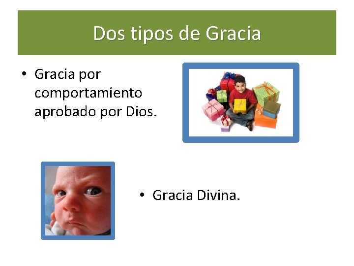 Dos tipos de Gracia • Gracia por comportamiento aprobado por Dios. • Gracia Divina. Dos tipos de Gracia • Gracia por comportamiento aprobado por Dios. • Gracia Divina.