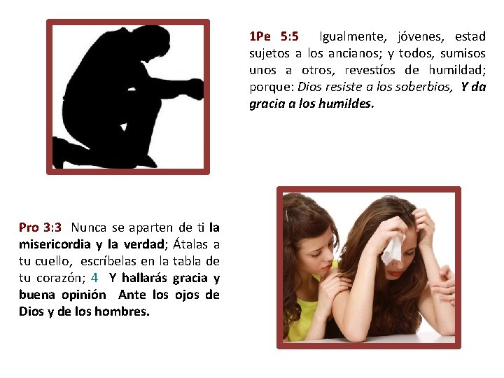 1 Pe 5: 5 Igualmente, jóvenes, estad sujetos a los ancianos; y todos, sumisos 1 Pe 5: 5 Igualmente, jóvenes, estad sujetos a los ancianos; y todos, sumisos