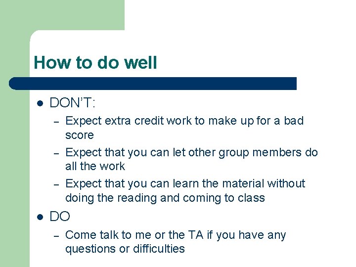 How to do well l DON’T: – – – l Expect extra credit work