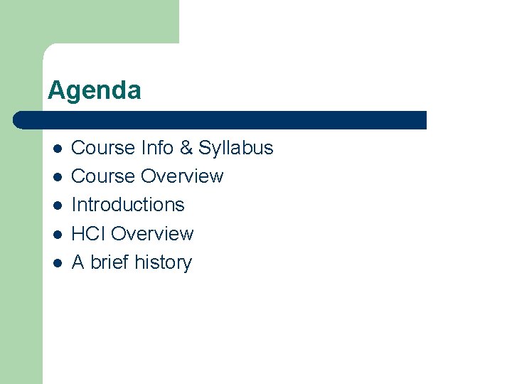 Agenda l l l Course Info & Syllabus Course Overview Introductions HCI Overview A