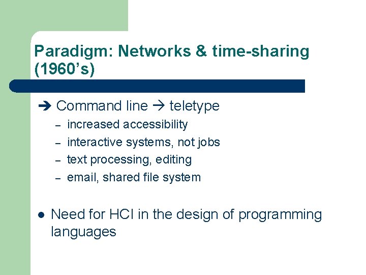 Paradigm: Networks & time-sharing (1960’s) Command line teletype – – l increased accessibility interactive