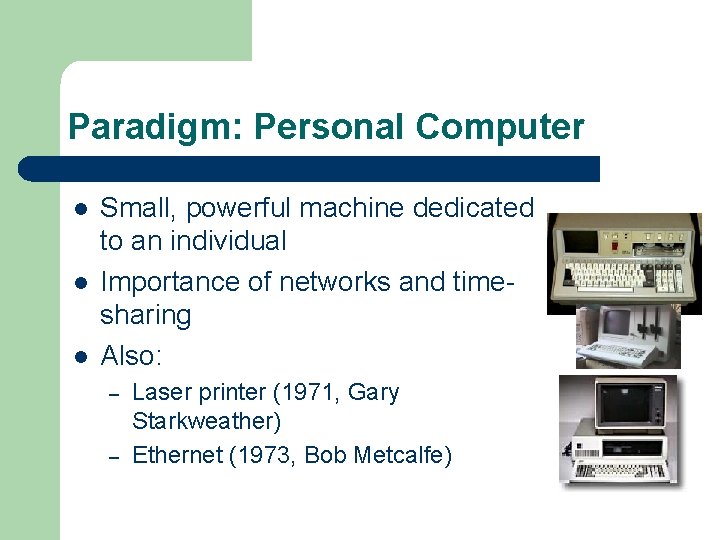 Paradigm: Personal Computer l l l Small, powerful machine dedicated to an individual Importance